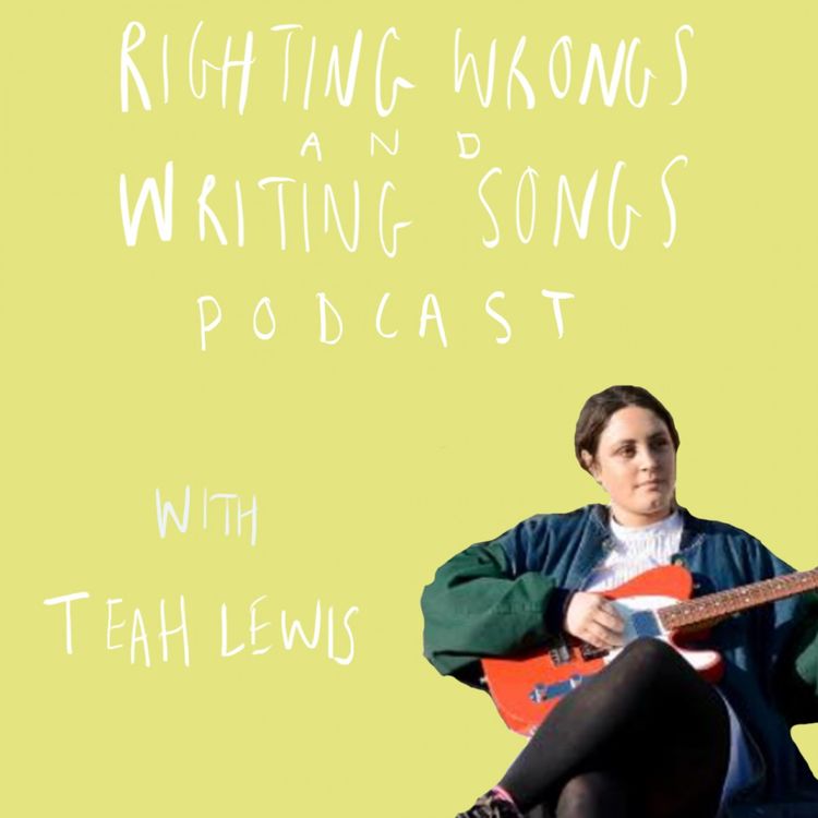 cover art for Righting Wrongs and Writing Songs Podcast with Teah Lewis - Episode 8