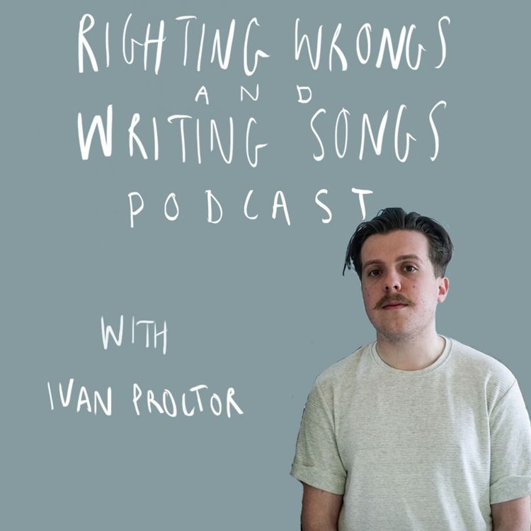 cover art for Righting Wrongs and Writing Songs Podcast with Ivan Proctor - Episode 7