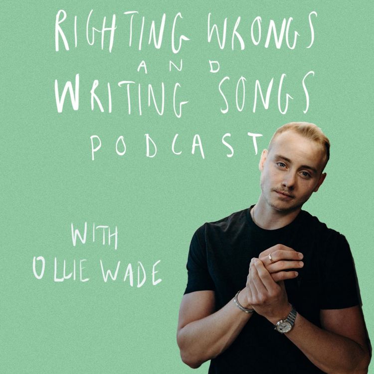 cover art for Righting Wrongs and Writing Songs Podcast with Ollie Wade - Episode 6
