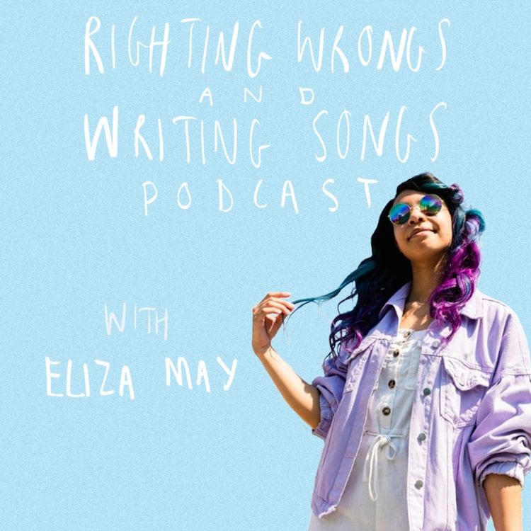 cover art for Righting Wrongs and Writing Songs Podcast with Eliza May - Episode 5