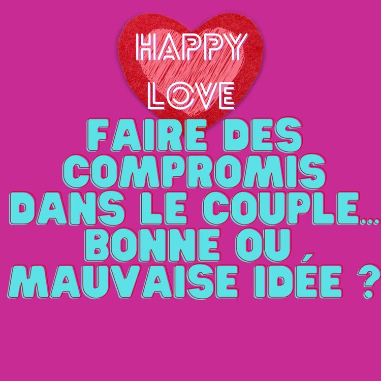 cover art for Faire des compromis dans le couple.... bonne ou mauvaise idée ?