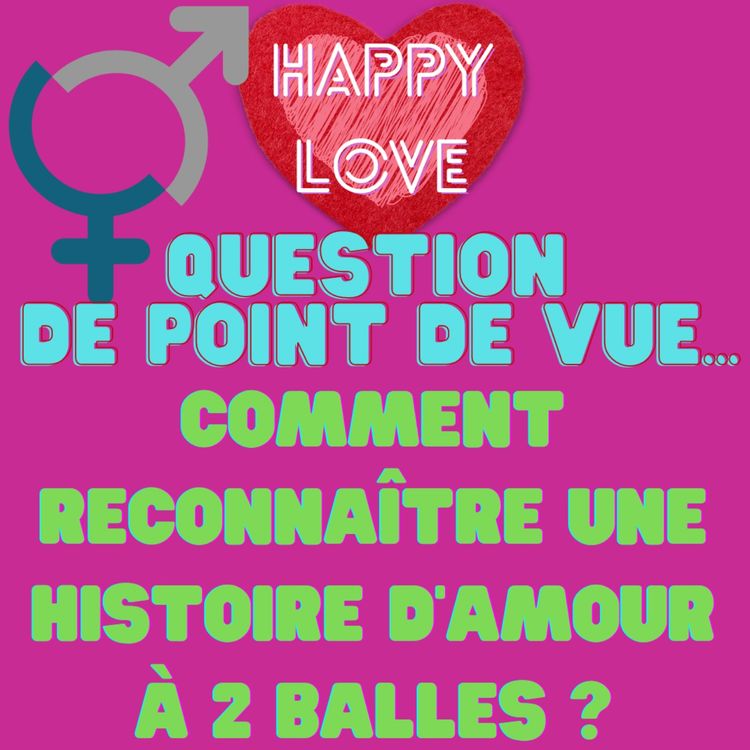 cover art for Question de point de vue : comment reconnaitre une histoire d'amour à 2 balles ?