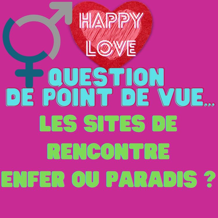 cover art for Question de point de vue : les sites de rencontre, enfer ou paradis ?