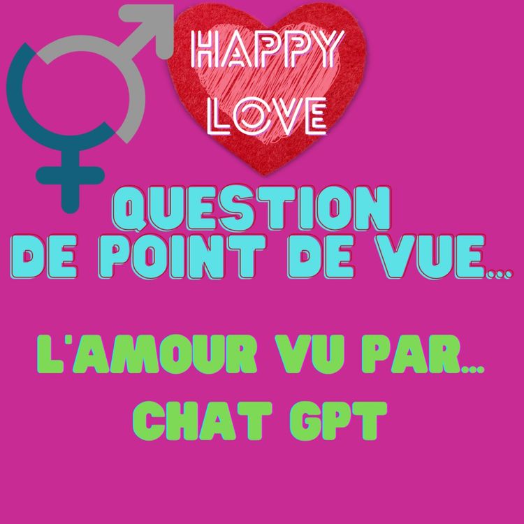 cover art for Question de point de vue... l'amour vu par Chat GPT