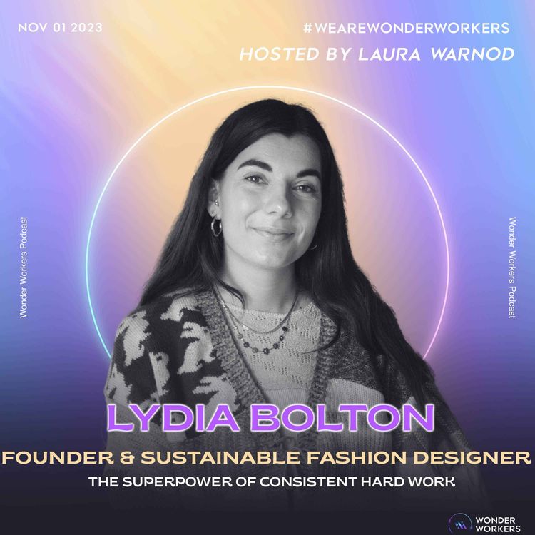 cover art for WonderWorkers 13: Lydia Bolton, Sustainable Fashion Designer and Founder - The Superpower of Consistent Hard Work