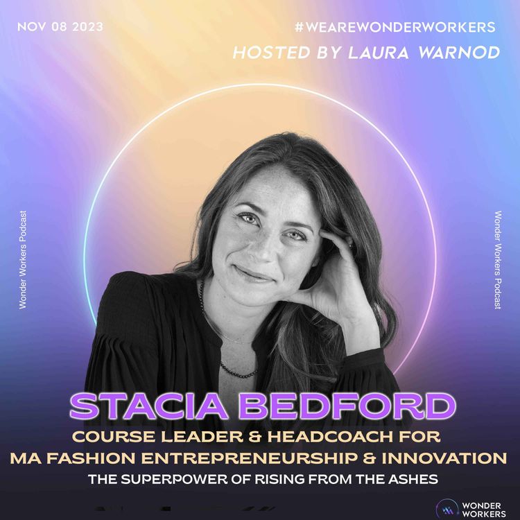 cover art for WonderWorkers 14: Stacia Bedford, Course Leader in Fashion Entrepreneurship at the London College of Fashion - The Superpower of rising from the ashes