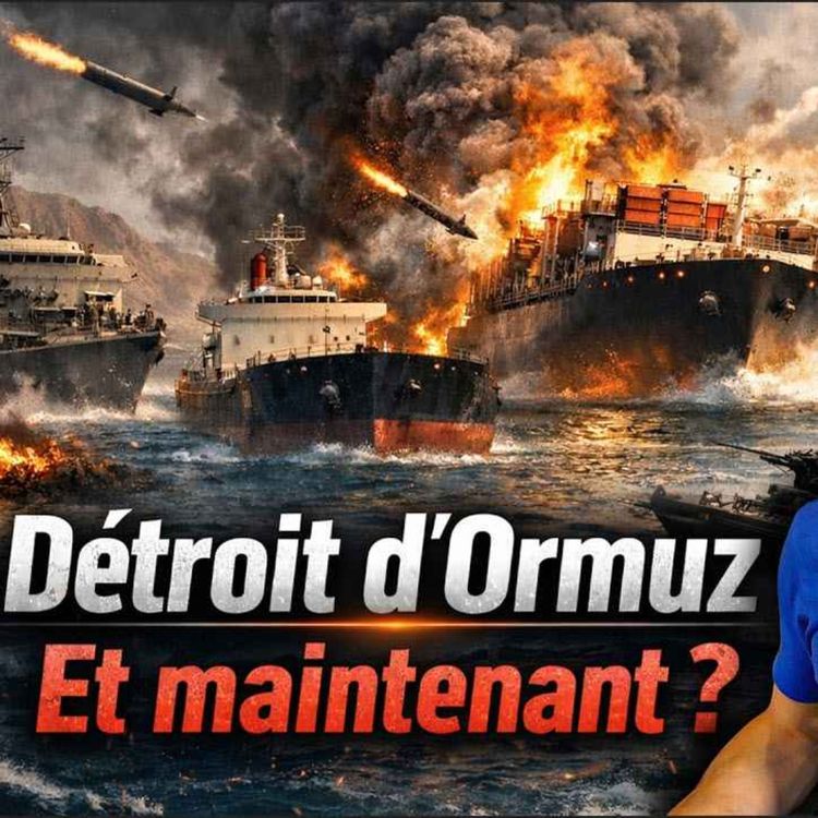 cover art for Détroit d'Ormuz bloqué : un expert naval nous explique ce qui se passe vraiment (ft. Loic GUERMEUR alias Cap-hornier )