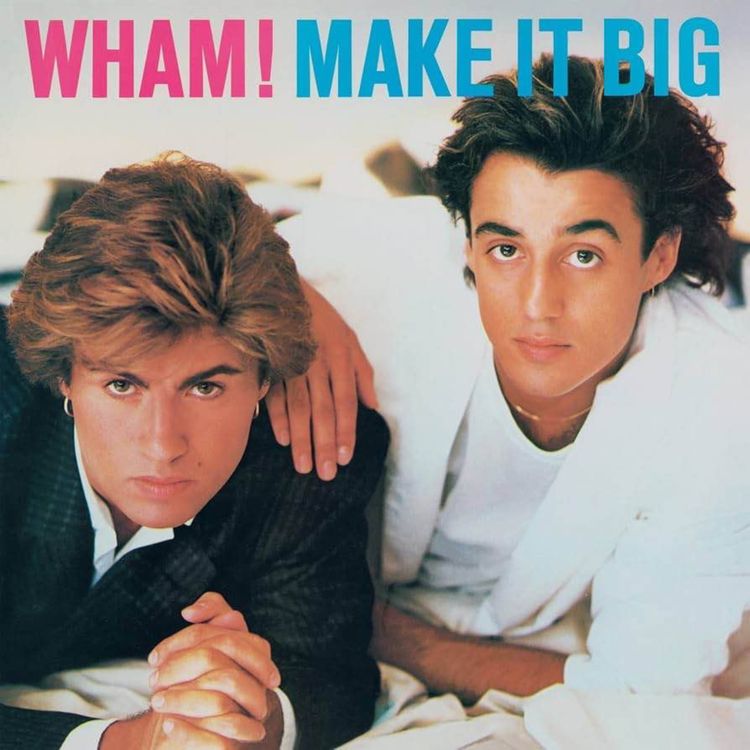 cover art for Wham! - Make It Big (40th Anniversary Part 2)