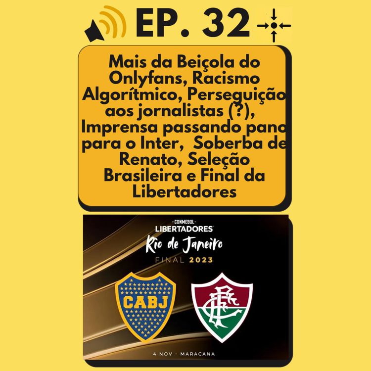 cover art for Ep. 32 - Mais da Beiçola do Onlyfans, Racismo Algorítmico, Perseguição aos jornalistas (?), Imprensa passando pano para o Inter, Soberba de Renato, Seleção Brasileira e Final da Libertadores