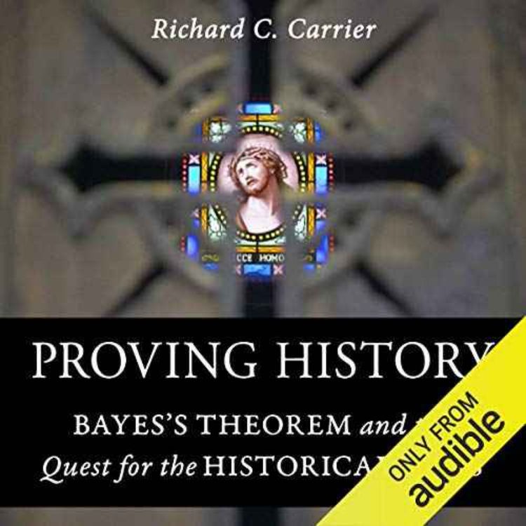 cover art for Richard Carrier - Proving History: Bayes's Theorem and the Quest for the Historical Jesus