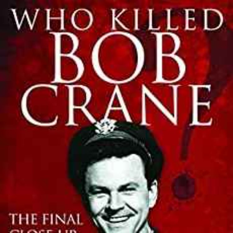 cover art for John Hook - Who Killed Bob Crane?: The Final Close-Up