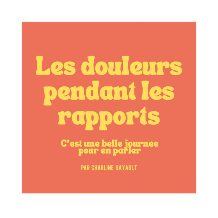 cover art for 13 - Quand t’as mal pendant les rapports (parlons des dyspareunies)