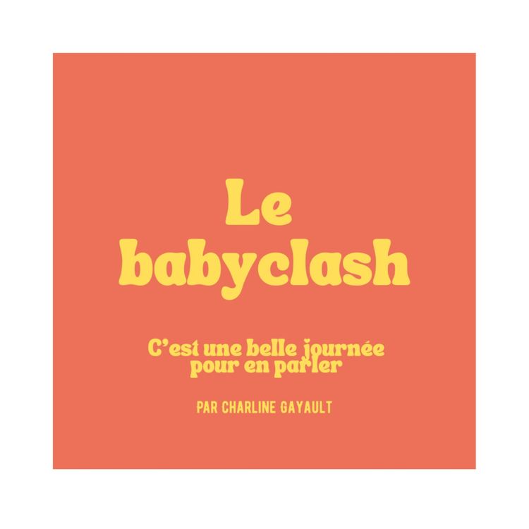 cover art for 15 - Le babyclash, pourquoi ça arrive ?