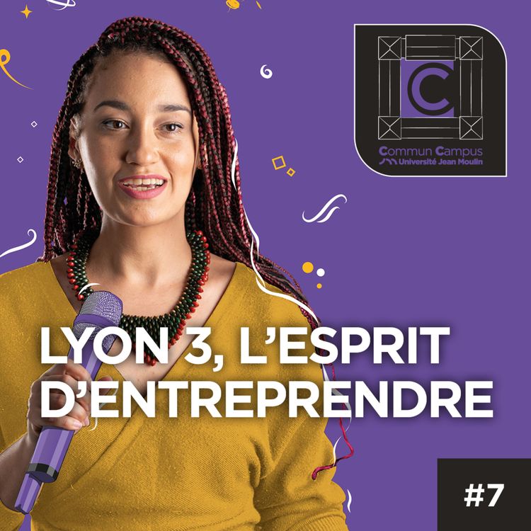 cover art for #7 - Lyon 3, l'esprit d'entreprendre