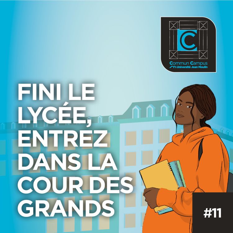 cover art for #11 - Fini le lycée, entrez dans la cour des grands