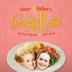 cover art for Emer & Esther's Sunday Roast with Emer & Esther