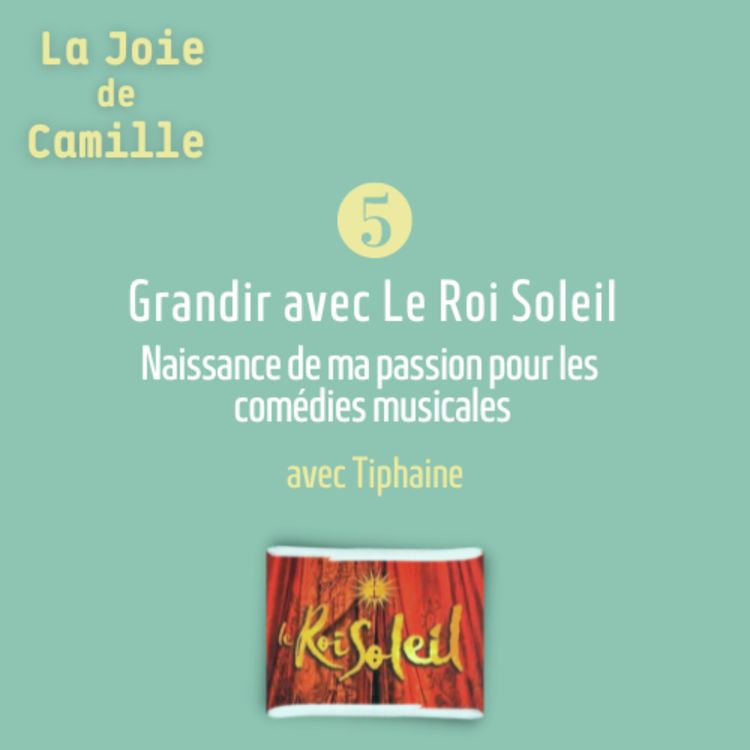 cover art for 5. Grandir avec Le Roi Soleil: la naissance d'une passion pour les comédies musicales | avec Tiphaine