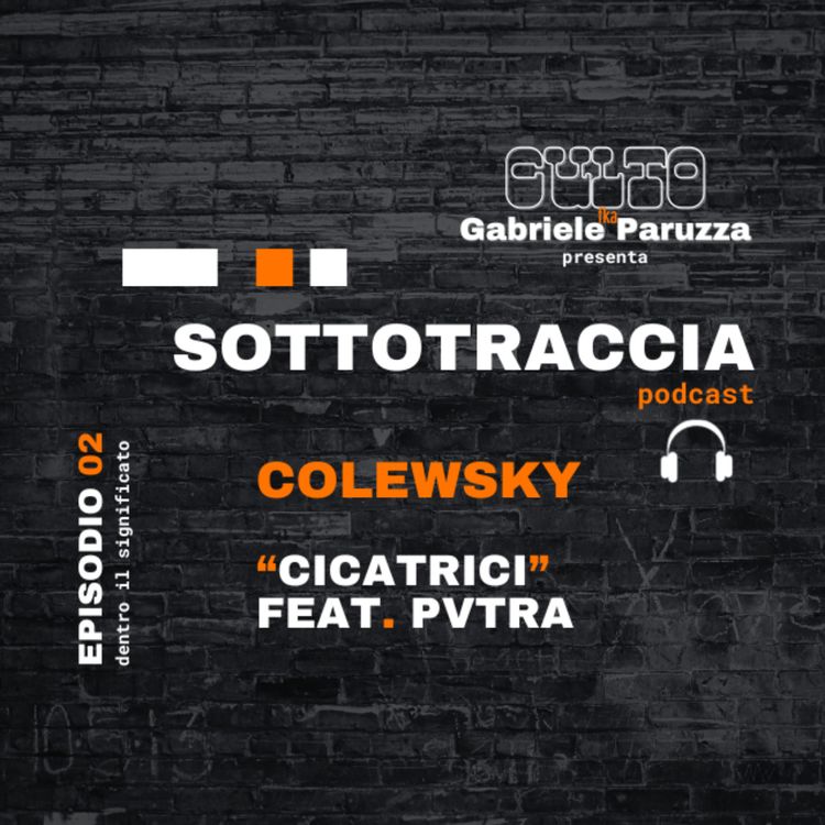 cover art for SOTTOTRACCIA - Episodio 02 - Colewsky "Cicatrici" feat. PVTRA