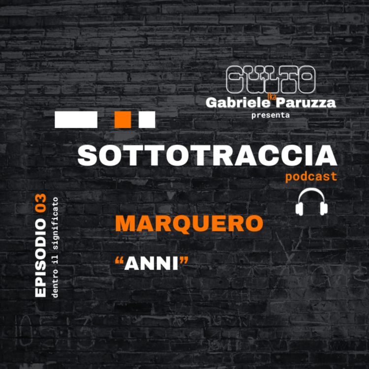cover art for SOTTOTRACCIA - Episodio 03 -  Marquero "Anni"