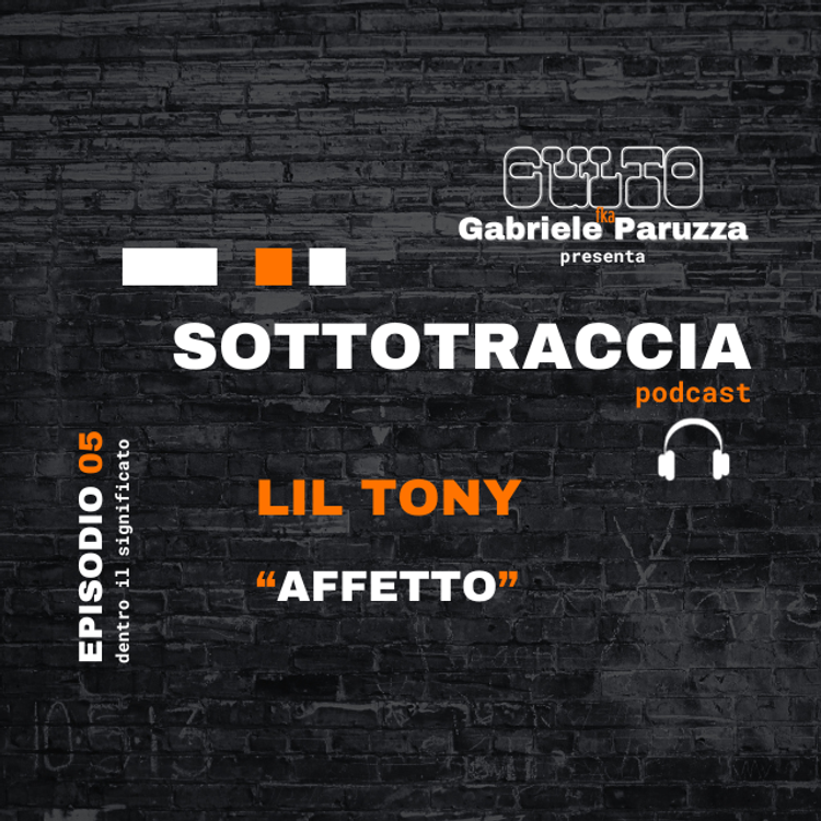 cover art for SOTTOTRACCIA - Episodio 05 - Lil Tony "Affetto"