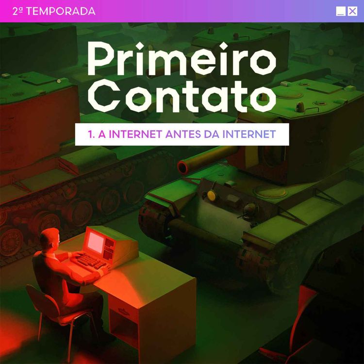 cover art for Primeiro Contato 2ª Temporada - 1. A internet antes da internet