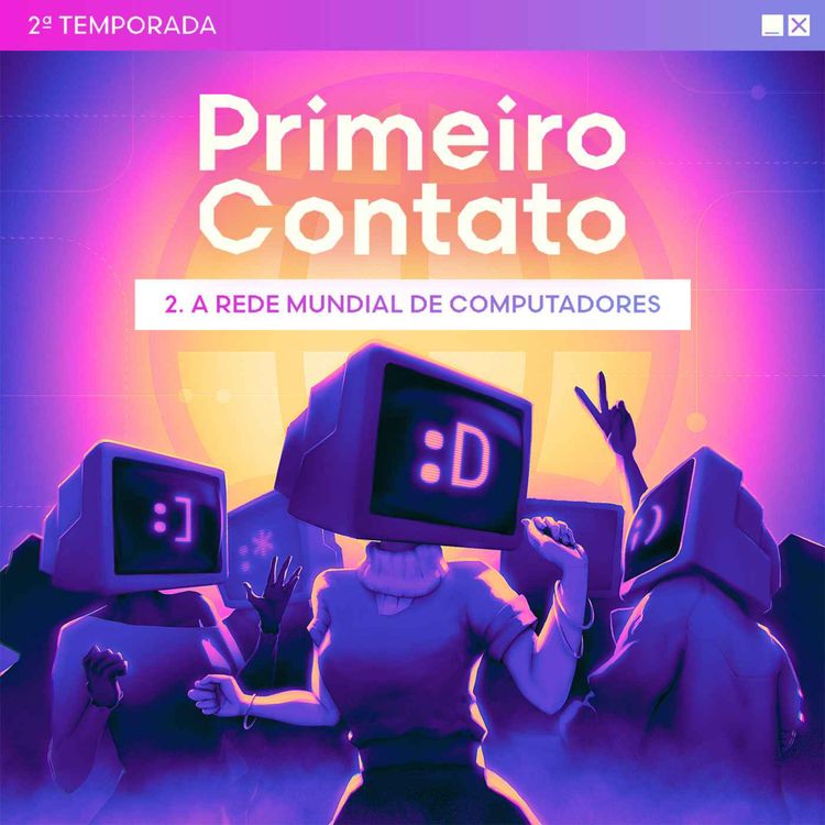 cover art for Primeiro Contato 2ª Temporada - 2. A rede mundial de computadores