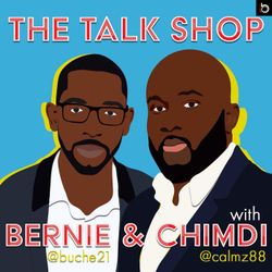 cover art for The Talk Shop with Bernie and Chimdi