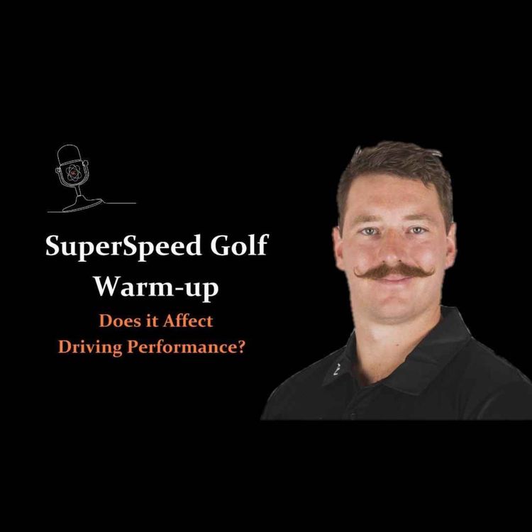 cover art for Episode 2: SuperSpeed Golf- Does a SuperSpeed Golf warm-up affect driving performance?