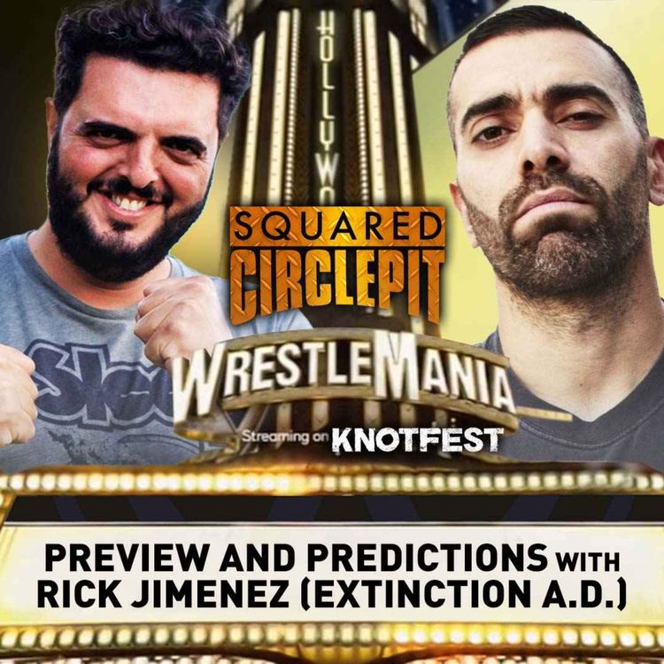 cover art for Squared Circle Pit #80 - WrestleMania 39 Preview with Extinction A.D's  Rick Jimenez 