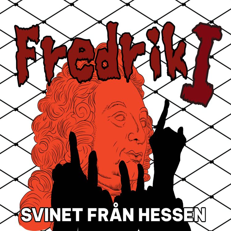 cover art for Fredrik I von Hessen-Kassel - Sveriges sämsta och äckligaste kung