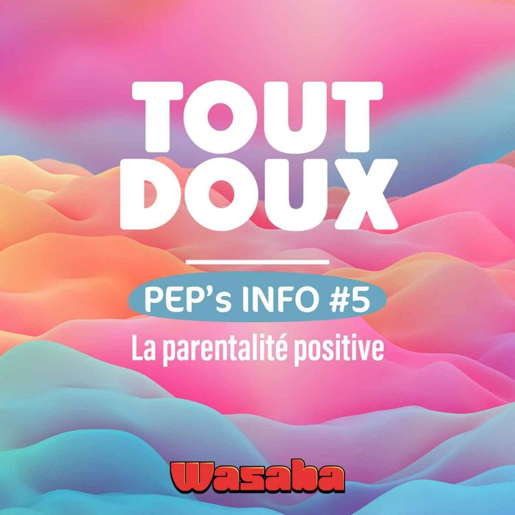 cover art for PEP'S INFOS #5 - La parentalité positive