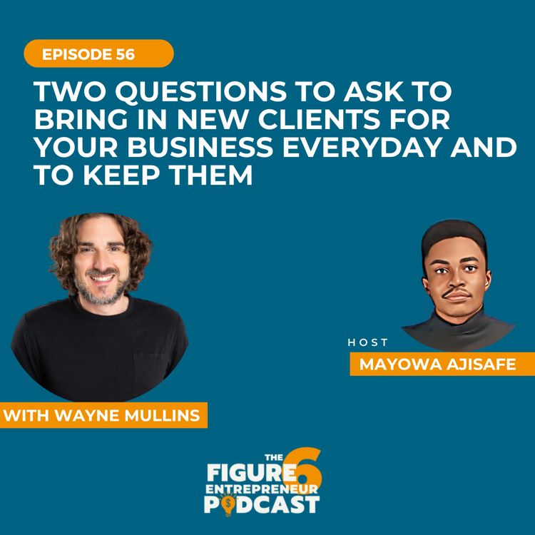 cover art for Two Questions To Ask To Bring In New Clients For Your Business Everyday And To Keep Them With Wayne Mullins