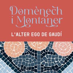 cover art for Domènech i Montaner, l'alter ego de Gaudí