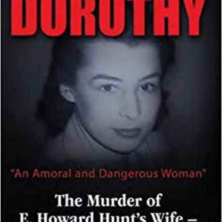 cover art for St. John Hunt - Dorothy, "An Amoral and Dangerous Woman": The Murder of E. Howard Hunt's Wife – Watergate's Darkest Secret