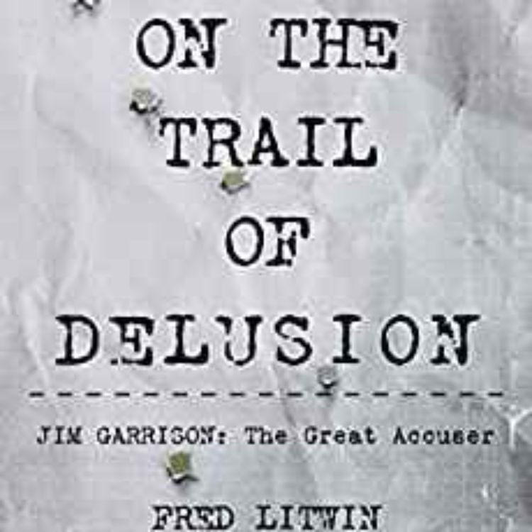 cover art for Fred Litwin - On The Trail of Delusion: Jim Garrison: The Great Accuser