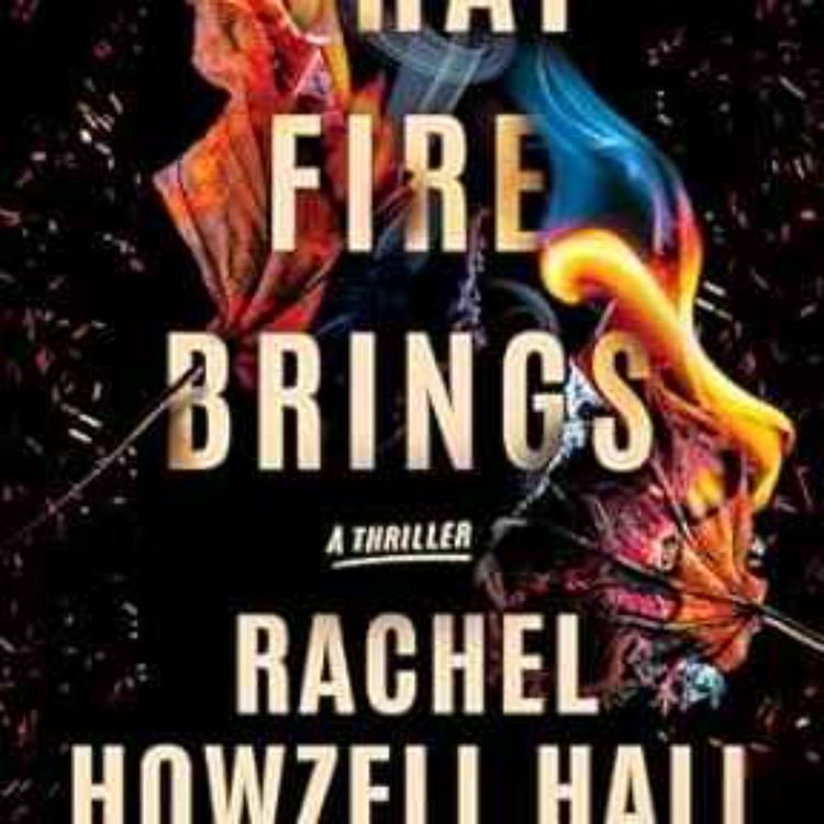 cover art for Rachel Howzell Hall - What Fire Brings