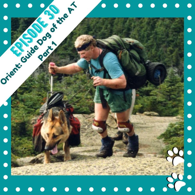 cover art for Ep 30- Orient: Guide Dog of the Appalachian trail