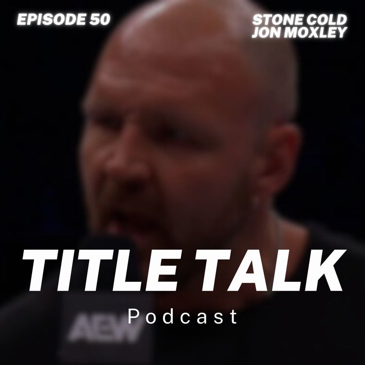 cover art for Episode 50 | "Stone Cold Jon Moxley"