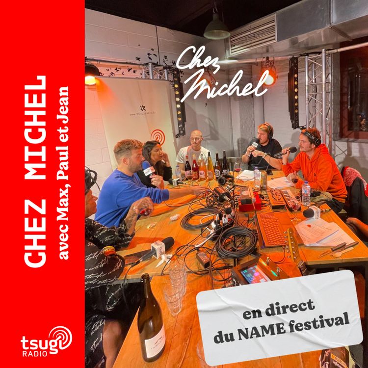 cover art for Chez Michel #17 - en direct du NAME festival avec Sarika Sor, Moonwine, Peo watson..