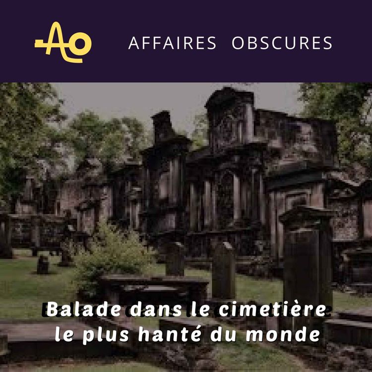 cover art for Ep 21 - Visite du cimetière le plus hanté du monde
