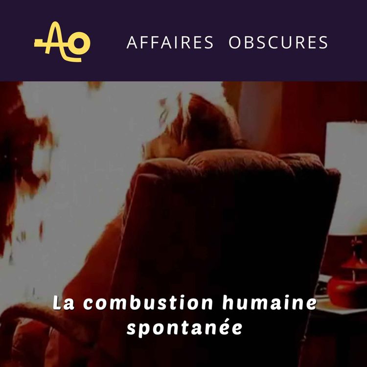 cover art for Ep. 24 - La combustion humaine spontanée: Mythe ou Réalité ?