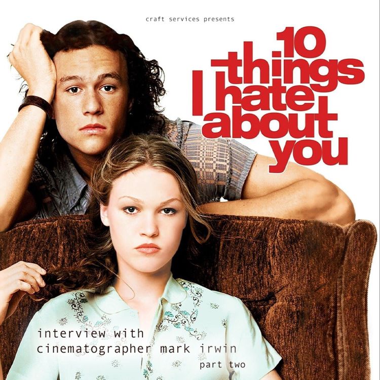 cover art for 10 THINGS I HATE ABOUT YOU with Cinematographer Mark Irwin Part Two