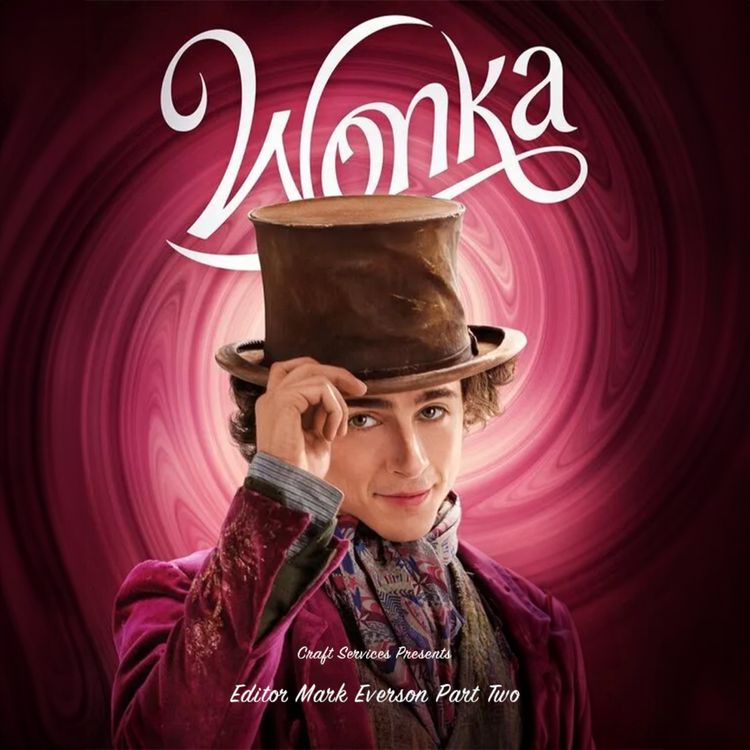 cover art for WONKA (2023) with Editor Mark Everson Part 2