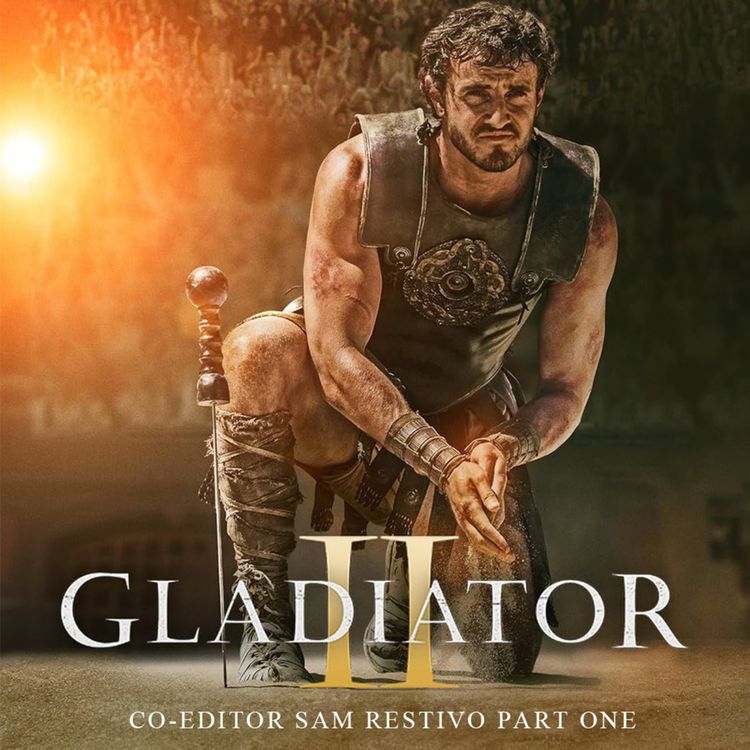 cover art for GLADIATOR II (2024) Editor Sam Restivo Part 1