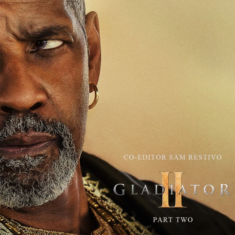 cover art for GLADIATOR II (2024) Editor Sam Restivo Part 2