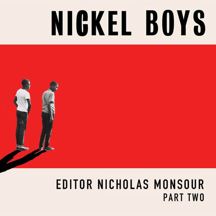 cover art for NICKEL BOYS Editor Nicholas Monsour Part 2