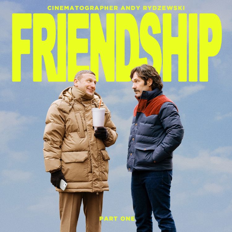 cover art for FRIENDSHIP Cinematographer Andy Rydzewski Part 1