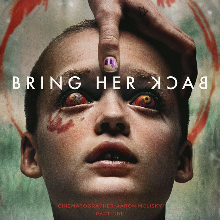 cover art for BRING HER BACK Cinematographer Aaron McLisky Part 1