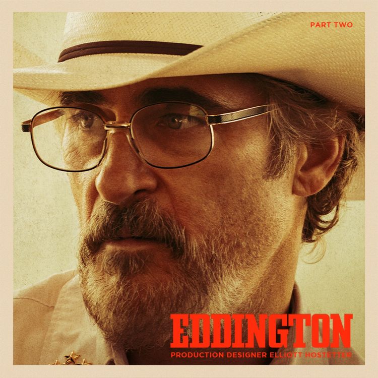 cover art for EDDINGTON Production Designer Elliott Hostetter Part 2