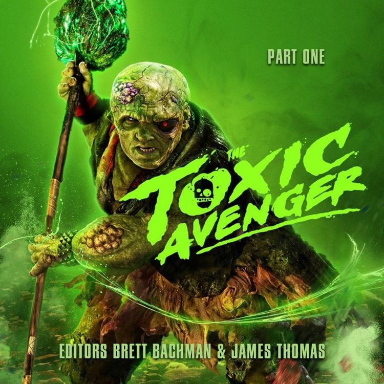 cover art for THE TOXIC AVENGER UNRATED Editors Brett Bachman & James Thomas Part 1